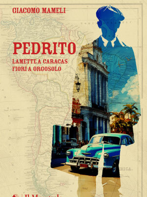 Pedrito – Lamette a Caracas, fiori a Orgosolo- In libreria il 20 agosto 2025